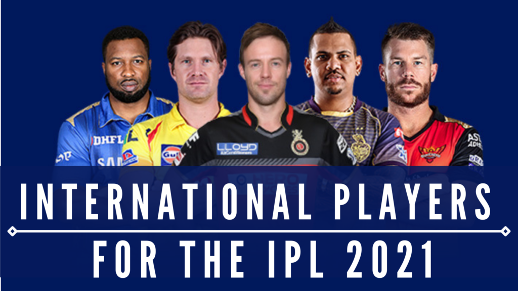 आईपीएल 2021 की पहली पसंद अंतरराष्ट्रीय खिलाड़ी