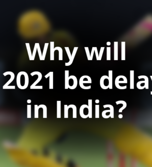 আইপিএল 2021 ভারতে কেন বিলম্ব হবে?