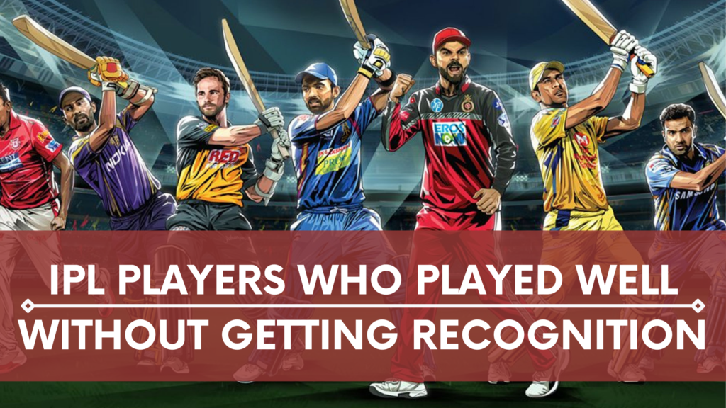 IPL Players Who Played Well Without Getting Recognition 