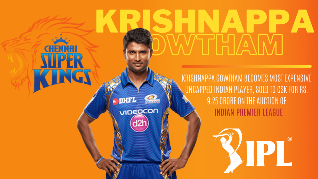 INDIAN CRICKETER KRISHNAPPA GOWTHAM BECOMES MOST EXPENSIVE UNCAPPED PLAYER SOLD TO CSK