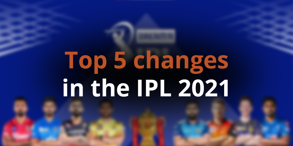 Top 5 changes in IPL 2021